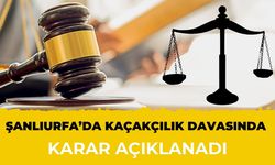 Şanlıurfa 1. Asliye Ceza Mahkemesi’nden Kaçakçılık Davasında Karar