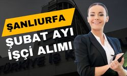 Şanlıurfa 2025 Şubat Ayı İşçi Alımı