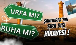 Urfa Mı, Ruha Mı? Şanlıurfa’nın Sıra Dışı Hikayesi