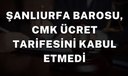 Şanlıurfa Barosu, 2025 CMK Ücret Tarifesini Reddetti