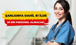 Şanlıurfa Dahil 81 İlde Sağlık Bakanlığı 36 Bin Personel Alacak!