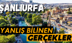 Şanlıurfa İle İlgili Yanlış Bilinen Gerçekler