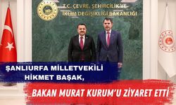 Şanlıurfa Milletvekili Hikmet Başak, Bakan Murat Kurum'u Ziyaret Etti