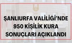 Şanlıurfa Valiliği’nde 950 Kişilik Kura Sonuçları Açıklandı