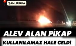 Şanlıurfa’da Alev Alan Pikap Kullanılamaz Hale Geldi!