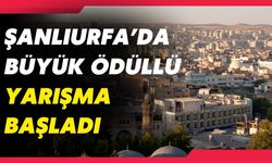 Şanlıurfa’da Büyük Ödüllü Yarışma Başladı