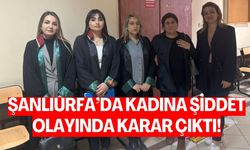 Şanlıurfa’da Kadına Şiddet Olayında Karar Çıktı!