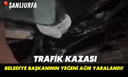 Şanlıurfa'da Trafik Kazası: Belediye Başkanının Yeğeni Ağır Yaralandı!