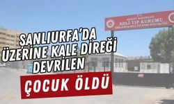 Şanlıurfa’da Üzerine Kale Direği Devrilen Çocuk Öldü