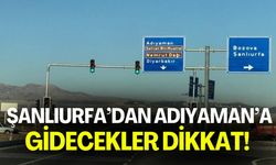 Şanlıurfa’dan Adıyaman’a Gidecekler Dikkat!