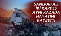 Şanlıurfalı İki Kardeş Aynı Kazada Hayatını Kaybetti