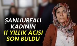 Şanlıurfalı Kadının 11 Yıllık Acısı Son Buldu