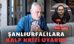 Şanlıurfalılara Kalp Krizi Uyarısı