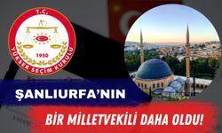 Şanlıurfa’nın Bir Milletvekili Daha Oldu!