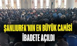 Şanlıurfa’nın En Büyük Camisi İbadete Açıldı