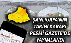 Şanlıurfa’ya Dair Tarihi Karar Resmi Gazete’de Yayımlandı