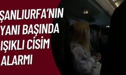 Şanlıurfa’nın Yanı Başında Işıklı Cisim Alarmı: Uçuşlar Durduruldu!