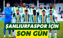 Şanlıurfaspor İçin Son Gün