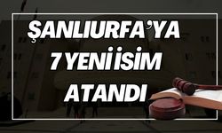 Şanlıurfa'ya 7 Yeni Atama Gerçekleşti: İşte Atanan İsimler