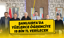 Şanlıurfa’da Yüzlerce Öğrenciye 15 Bin TL Verilecek