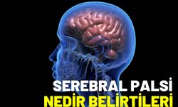 Serebral Palsi Nedir, Belirtileri