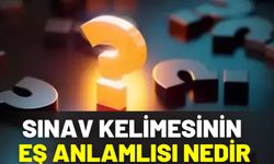 Sınav Kelimesinin Eş Anlamlısı Nedir