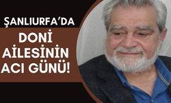 Şanlıurfa’da Doni Ailesinin Acı Günü!