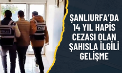 Şanlıurfa Suruç'ta 14 Yıl Hapis Cezası Olan Şahısla İlgili Gelişme!