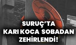 Suruç’ta Karı Koca Sobadan Zehirlendi!