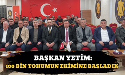 Başkan Yetim: 100 Bin Tohumun Ekimine Başladık