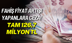 Fahiş Fiyat Artışı Yapanlara Ceza! Tam 126,7 Milyon TL