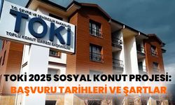 2025 TOKİ Sosyal Konut Projesi: Başvuru Tarihleri ve Detayları