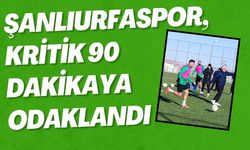 Şanlıurfaspor, Kritik 90 Dakikaya Odaklandı