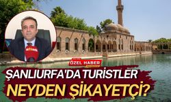 Şanlıurfa'ya Gelen Turistler En Çok Neyden Şikayetçi?