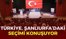 Türkiye Şanlıurfa’daki Seçimi Konuşuyor