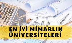 Türkiye’nin En İyi Mimarlık Üniversiteleri