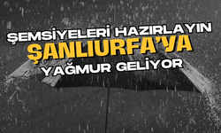 Şemsiyeleri Hazırlayın! Şanlıurfa’ya Yağmur Geliyor