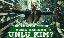 100 Milyon TL Vergi Kaçıran Ünlü Kim?