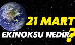 21 Mart Ekinoksu Nedir?