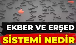 Ekber Ve Erşed Sistemi Nedir