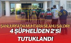 Şanlıurfa’daki Muhtara Silahlı Saldırı: 4 Şüpheliden 2'si Tutuklandı