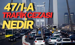 47/1-A Trafik Cezası Nedir