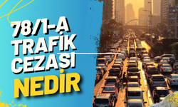 78/1-A Trafik Cezası Nedir