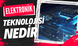 Elektronik Teknolojisi Nedir