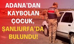 Adana’da Kaybolan Çocuk, Şanlıurfa’da Bulundu!