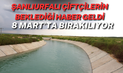 Şanlıurfalı Çiftçilerin Beklediği Haber Geldi: 8 Mart’ta Bırakılıyor