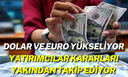 Dolar ve Euro Yükseliyor: Yatırımcılar Kararları Yakından Takip Ediyor