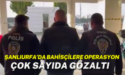 Şanlıurfa’da Bahisçilere Operasyon: Çok Sayıda Gözaltı