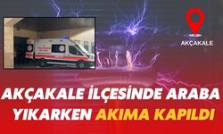 Akçakale İlçesinde Araba Yıkarken Akıma Kapıldı