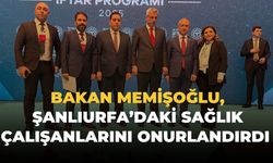 Bakan Memişoğlu, Şanlıurfa’daki Sağlık Çalışanlarını Onurlandırdı